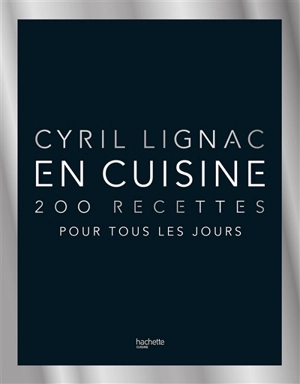 En cuisine : 200 recettes pour tous les jours - Cyril Lignac