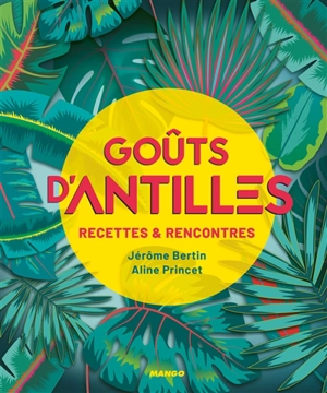 Goûts d'Antilles : recettes & rencontres - Jérôme Bertin