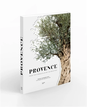 Provence : food trip ensoleillé en 100 recettes - Catherine Roig