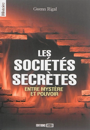 Les sociétés secrètes : entre mystère et pouvoir - Gwenn Rigal