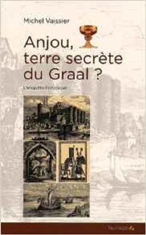 Anjour, terre secrète du Graal ? : enquête historique - Michel Vaissier