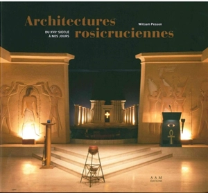 Architectures rosicruciennes : du XVIIe siècle à nos jours - William Pesson