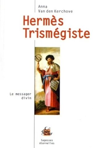 Hermès Trismégiste : le messager divin - Anna Van den Kerchove
