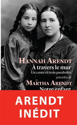 A travers le mur : un conte et trois paraboles. Notre enfant - Hannah Arendt