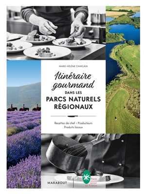 Itinéraire gourmand dans les parcs naturels régionaux : recettes de chef, producteurs, produits locaux - Marie-Hélène Chaplain