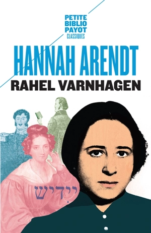 Rahel Varnhagen : la vie d'une Juive allemande à l'époque du romantisme. Lettres de Rahel : 1793-1814. Journal : extraits - Hannah Arendt
