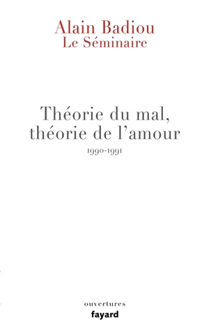 Le séminaire. Vol. 11. Théorie du mal, théorie de l'amour : 1990-1991 - Alain Badiou