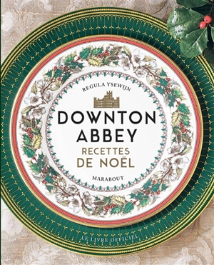 Downton Abbey : recettes de Noël : le livre officiel - Regula Ysewijn