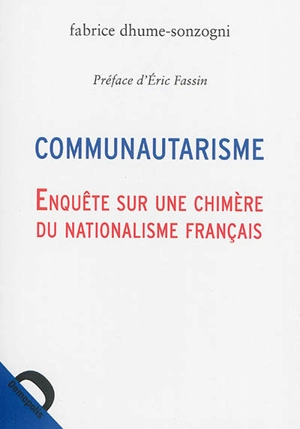 Communautarisme : enquête sur une chimère du nationalisme français - Fabrice Dhume-Sonzogni