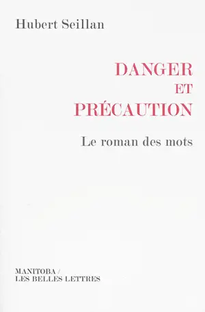 Danger et précaution : le roman des mots - Hubert Seillan