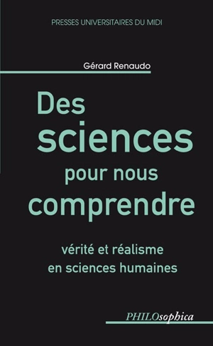 Des sciences pour nous comprendre : vérité et réalisme en sciences humaines - Gérard Renaudo