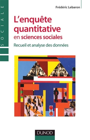 L'enquête quantitative en sciences sociales : recueil et analyse des données - Frédéric Lebaron