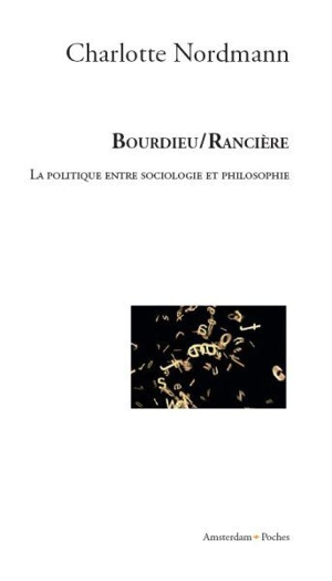Bourdieu, Rancière : la politique entre sociologie et philosophie - Charlotte Nordmann