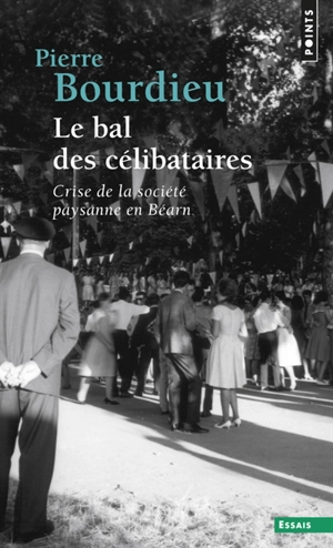 Le bal des célibataires : crise de la société paysanne en Béarn - Pierre Bourdieu