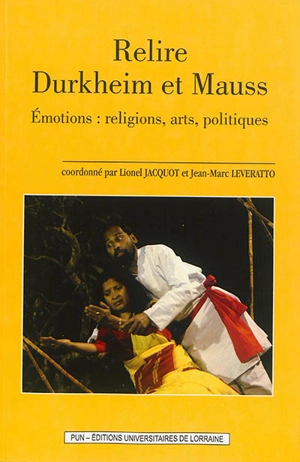 Relire Durkheim et Mauss : émotions : religions, arts, politiques - Biennales Durkheim-Mauss (2 ; 2012 ; Epinal)