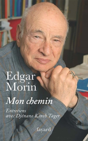 Mon chemin : entretiens avec Djénane Kareh Tager - Edgar Morin