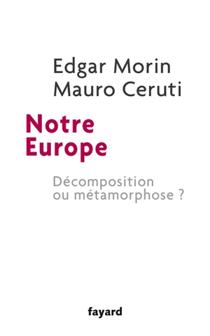 Notre Europe : décomposition ou métamorphose ? - Edgar Morin