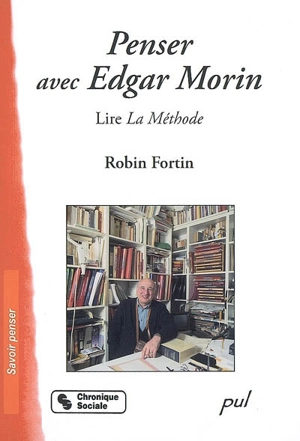 Penser avec Edgar Morin : lire La méthode - Robin Fortin