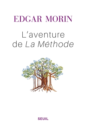 L'aventure de La méthode. Pour une rationalité ouverte - Edgar Morin