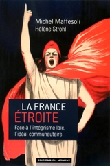 La France étroite : face à l'intégrisme laïc, l'idéal communautaire - Michel Maffesoli