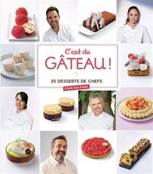 C'est du gâteau ! : 25 desserts de chefs : étape par étape - Sophie Menut-Yovanovitch