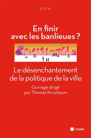 En finir avec les banlieues ? : le désenchantement de la politique de la ville