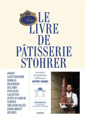 Le livre de pâtisserie Stohrer : 48 recettes de la pâtisserie Stohrer par Jeffrey Cagnes - Jeffrey Cagnes