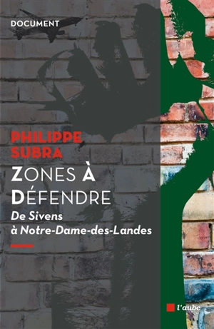 Zones à défendre : de Sivens à Notre-Dame-des-Landes - Philippe Subra