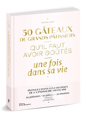 50 gâteaux de grands pâtissiers qu'il faut avoir goûtés une fois dans sa vie - Hélène Luzin Bouthillier