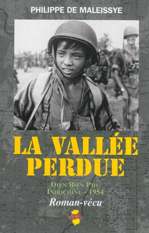 La vallée perdue : Diên Biên Phu, Indochine, 1954 - Philippe de Maleissye