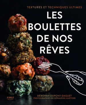 Les boulettes de nos rêves : textures et techniques ultimes - Déborah Dupont-Daguet