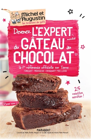 Devenez l'expert mondial du gâteau au chocolat : la 1re référence officielle sur Terre : fondant, mousseux, croquant,  moelleux - Michel et Augustin