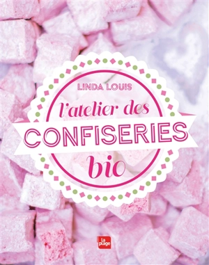 L'atelier des confiseries bio - Linda Louis