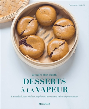 Desserts à la vapeur : la méthode pour réaliser simplement des recettes saines et gourmandes - Jennifer Hart-Smith