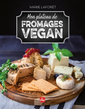 Mon plateau de fromages vegan - Marie Laforêt