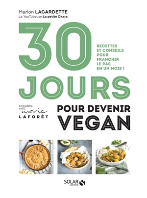 30 jours pour devenir vegan : recettes et conseils pour franchir le pas en un mois ! - Marion Lagardette