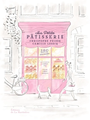 Ma petite pâtisserie : 180 recettes gourmandes - Christophe Felder