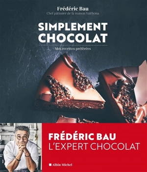 Simplement chocolat : mes recettes préférées - Frédéric Bau