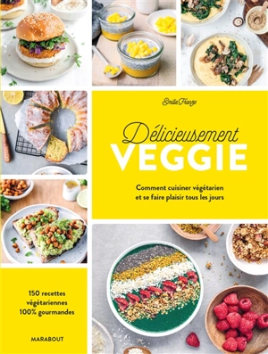 Délicieusement veggie : comment cuisiner végétarien et se faire plaisir tous les jours : 150 recettes végétariennes 100 % gourmandes - Emilie Franzo