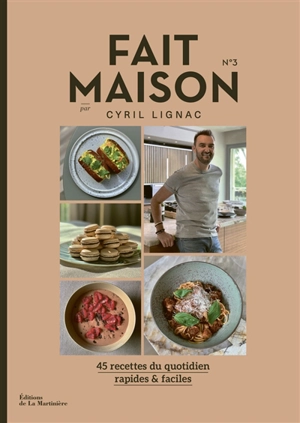 Fait maison : 45 recettes du quotidien, rapides & faciles. Vol. 3 - Cyril Lignac