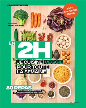 En 2 h, je cuisine veggie pour toute la semaine : 80 menus faits maison, sans gâchis et avec des produits de saison - Caroline Pessin