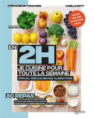 En 2 h, je cuisine pour toute la semaine : spécial rééquilibrage alimentaire : 80 repas faits maison, sans gâchis et avec des produits de saison pour vous accompagner dans votre perte de poids - Stéphanie de Turckheim