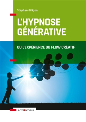 L'hypnose générative ou L'expérience du flow créatif - Stephen Gilligan