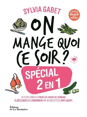 On mange quoi ce soir ? : spécial 2 en 1 : 40 plats simples pour les soirs de semaine à décliner le lendemain en 40 recettes anti-gaspi - Sylvia Gabet