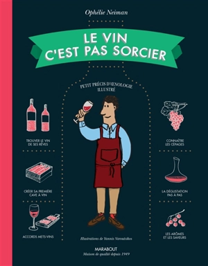 Le vin c'est pas sorcier : petit précis d'oenologie illustré - Ophélie Neiman