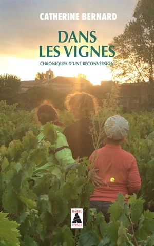 Dans les vignes : chroniques d'une reconversion - Catherine Bernard