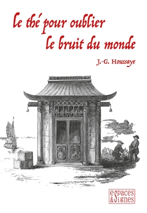 Le thé pour oublier le bruit du monde - J.-G. Houssaye