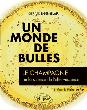 Un monde de bulles : le champagne ou la science de l'effervescence - Gérard Liger-Belair