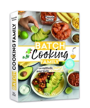 Batch cooking family : la méthode simple pour toute la famille - Pascale Weeks