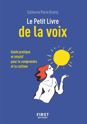 Le petit livre de la voix : guide pratique et intuitif pour la comprendre et la cultiver - Catherine Pierre
